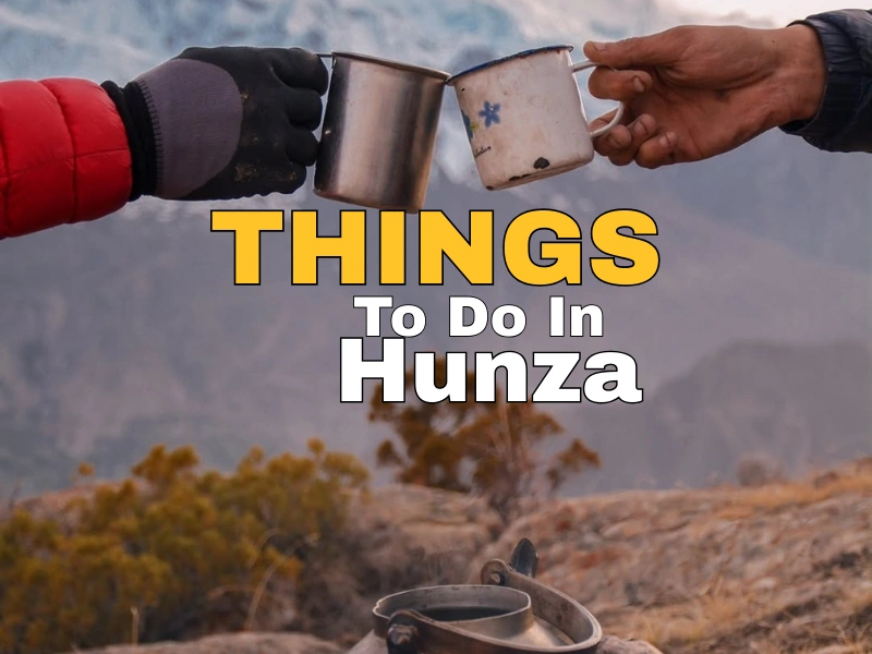 best things to do in Hunza Valley
